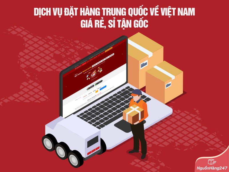 Dịch vụ đặt hàng Trung Quốc về Việt Nam giá rẻ, sỉ tận gốc