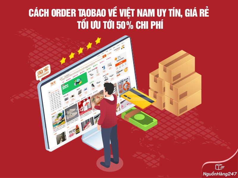 Cách Order Taobao Về Việt Nam Uy Tín, Giá Rẻ | Tối Ưu 50%