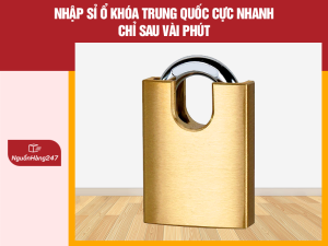 Nhập sỉ ổ khóa Trung Quốc cực nhanh chỉ sau vài phút