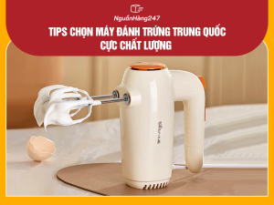 Tips chọn máy đánh trứng Trung Quốc Bền – Đẹp – Rẻ