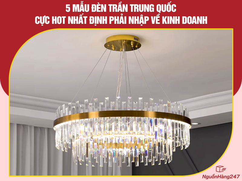 Mẫu đèn trần Trung Quốc "siêu hot"