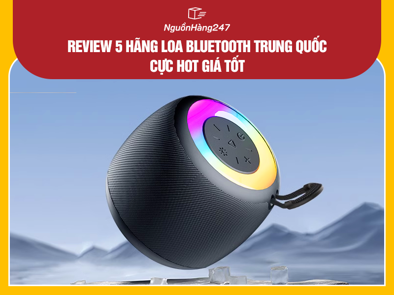 Review 5 thương hiệu loa bluetooth Trung Quốc chất lượng, giá tốt