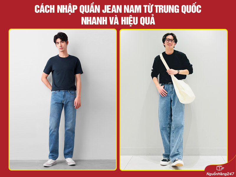 Cách nhập quần jean nam từ Trung Quốc nhanh và hiệu quả