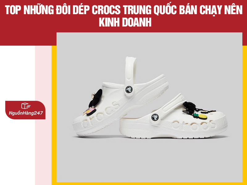 Top những đôi dép crocs Trung Quốc bán chạy nên kinh doanh