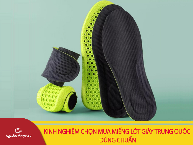 Kinh nghiệm chọn mua miếng lót giày nội địa Trung Quốc đúng chuẩn