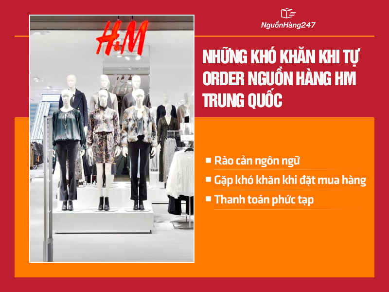 Những khó khăn khi tự tìm và order nguồn hàng HM Trung Quốc