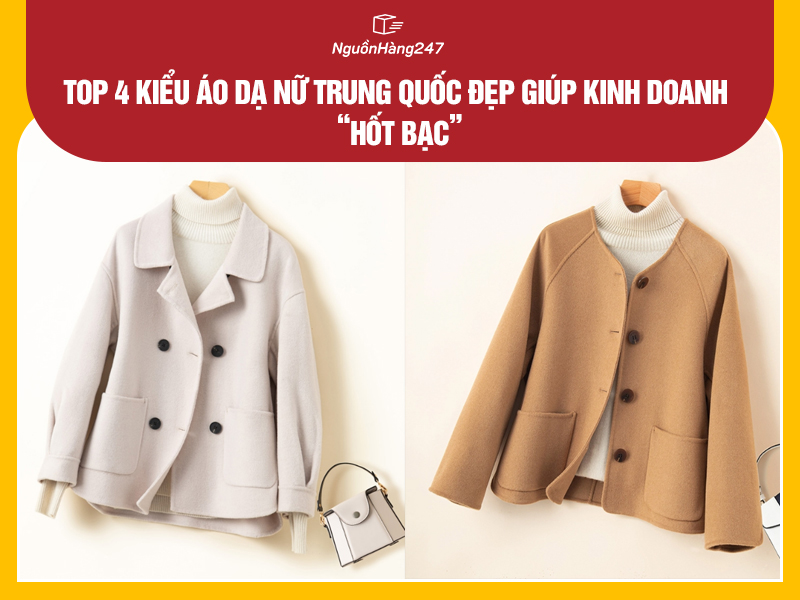 Top 4 kiểu áo dạ nữ Trung Quốc đẹp giúp kinh doanh “hốt bạc”