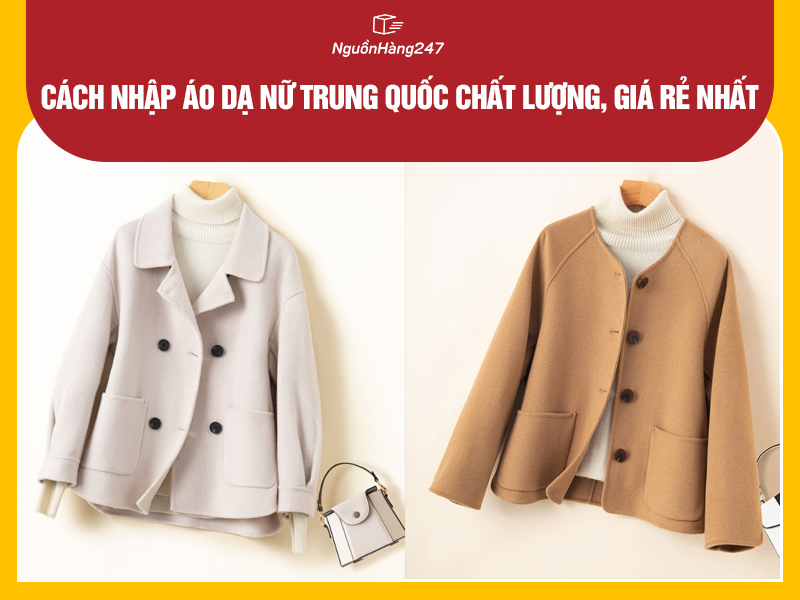 Cách nhập áo dạ nữ nội địa Trung Quốc chất lượng, giá rẻ nhất