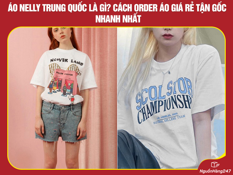 Cách order mẫu áo Nelly nội địa Trung Quốc nhanh, giá sỉ tận gốc