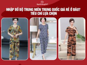 Nguồn nhập đồ bộ trung niên Trung Quốc giá rẻ, lời cao