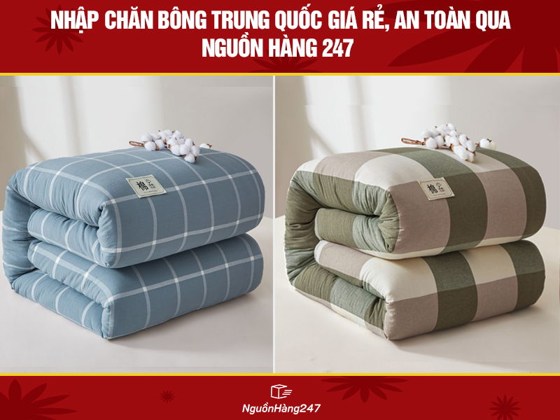 Nhập chăn bông Trung Quốc giá rẻ, an toàn qua Nguồn Hàng 247
