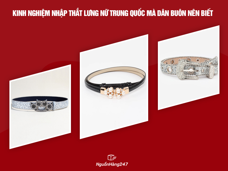 Kinh nghiệm nhập thắt lưng nữ giá rẻ Trung Quốc mà dân buôn nên biết