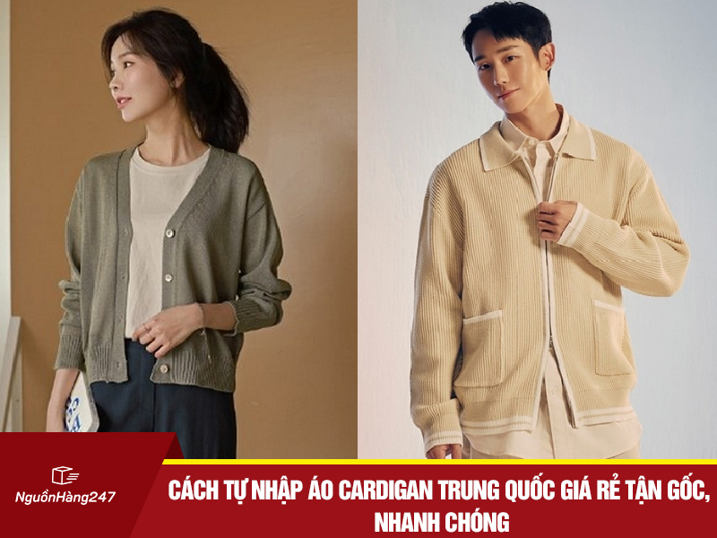 Cách tự nhập áo cardigan nội địa Trung Quốc giá rẻ tận gốc, nhanh chóng