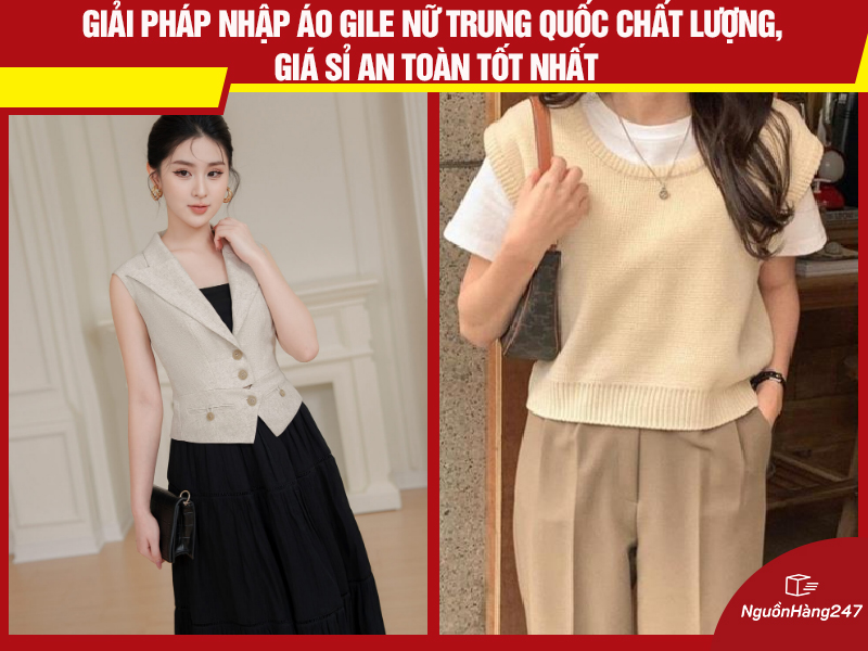 Giải pháp nhập áo gile nữ nội địa Trung Quốc chất lượng, giá sỉ an toàn tốt nhất