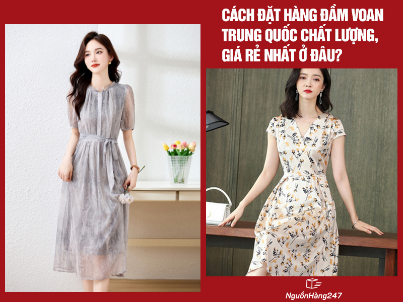 Cách đặt hàng đầm voan Trung Quốc chất lượng, giá rẻ nhất ở đâu?