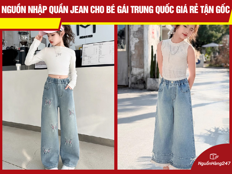 Nguồn nhập quần jean cho bé gái nội địa Trung Quốc giá rẻ tận gốc