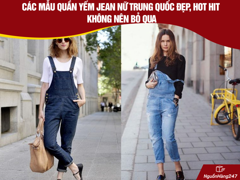 Các mẫu quần yếm jean nữ Trung Quốc đẹp, hot hit không nên bỏ qua