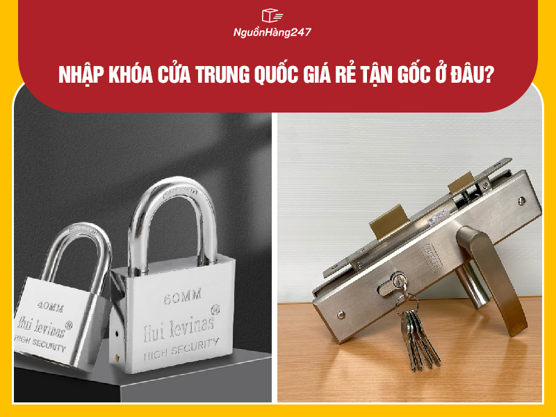 Nhập khóa cửa nội địa Trung Quốc giá rẻ tận gốc ở đâu?