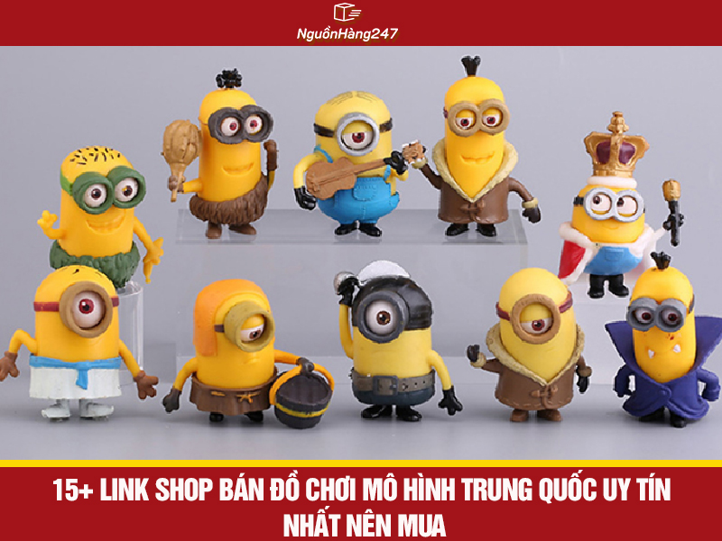 Shop bán đồ chơi mô hình Trung Quốc uy tín nhất nên mua