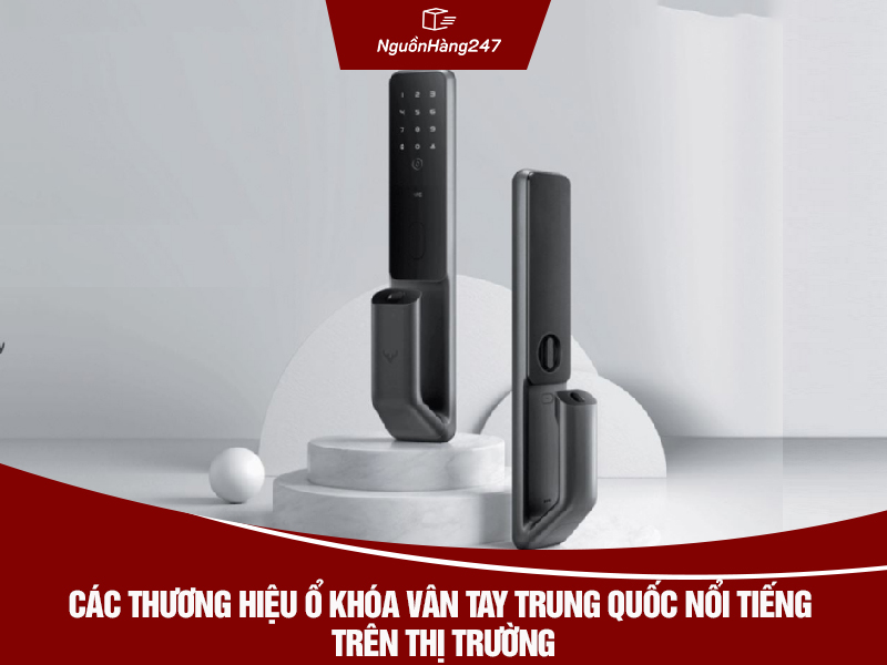 Các thương hiệu ổ khóa vân tay Trung Quốc nổi tiếng trên thị trường