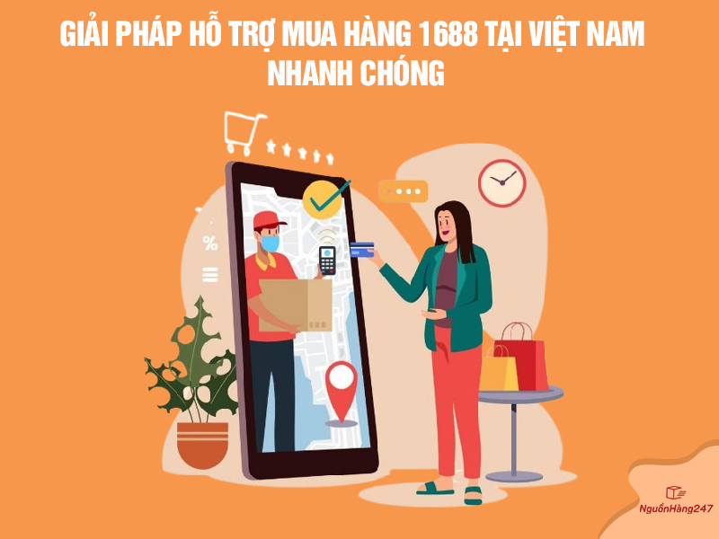 Giải pháp hỗ trợ mua hàng 1688 tại Việt Nam nhanh chóng