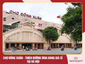 Chợ Đồng Xuân – Thiên đường mua hàng giá sỉ tại Hà Nội