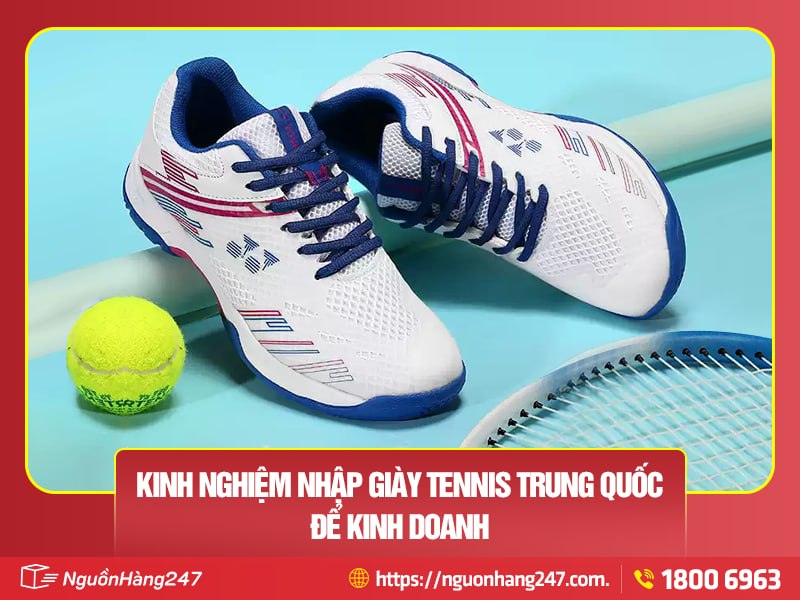 Kinh nghiệm nhập giày tennis Trung Quốc để kinh doanh