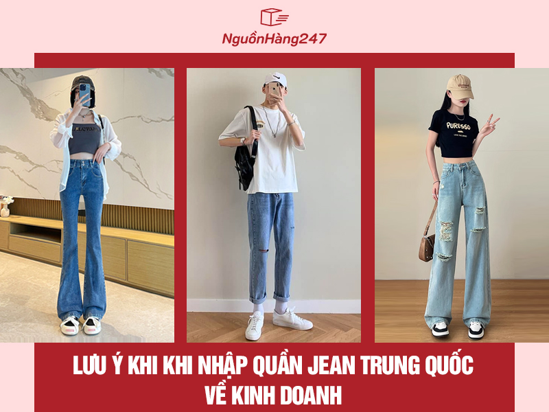 Những lưu ý khi khi kinh doanh quần jean Trung Quốc