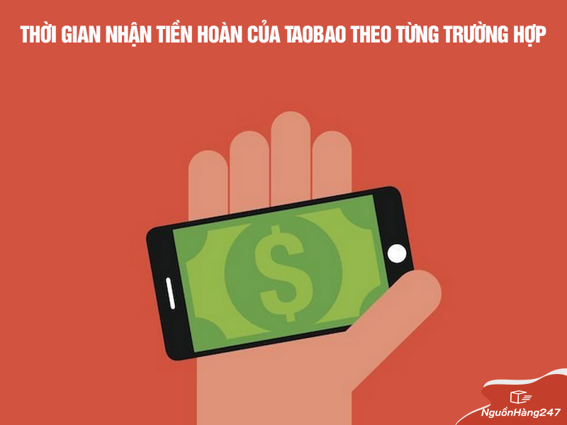Thời gian nhận tiền hoàn của Taobao theo từng trường hợp 