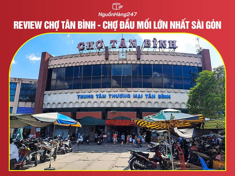 Chợ Tân Bình và tất tần tật thông tin về khu chợ này