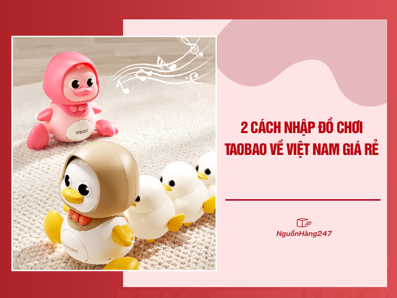 2 Cách nhập đồ chơi Taobao