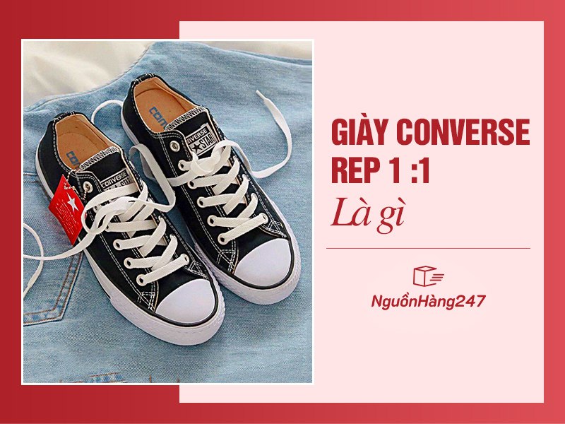 Giày Converse rep 1:1 là gì?