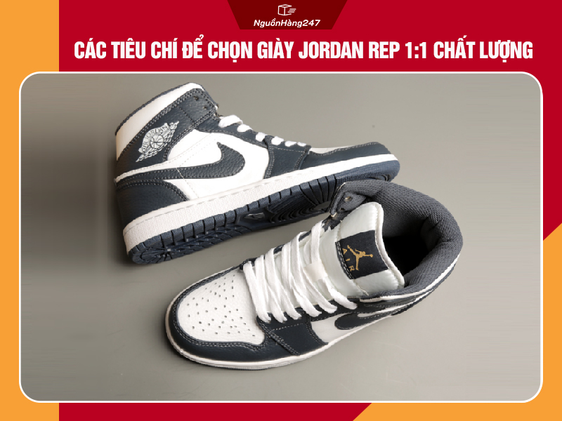 Các tiêu chí để chọn giày Jordan rep 1:1 chất lượng