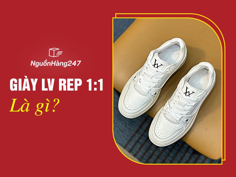Giày LV rep 1:1 là gì?