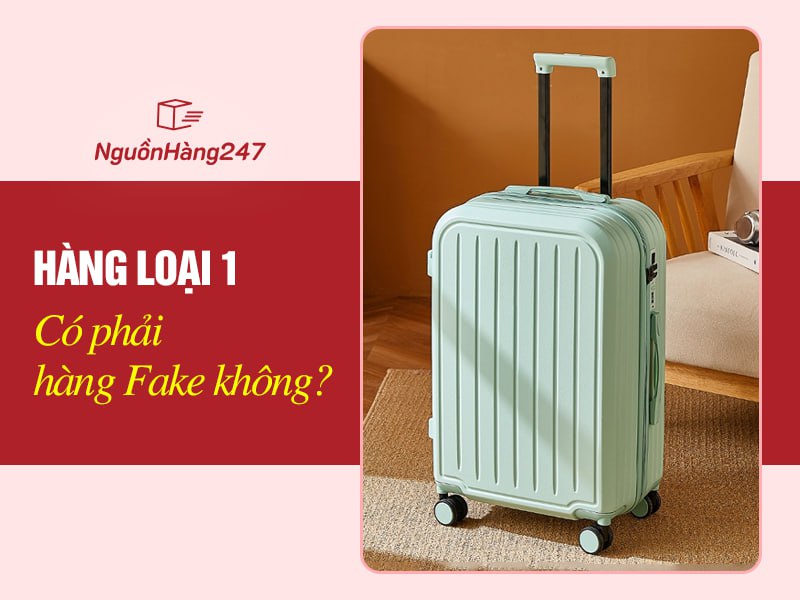 Hàng loại 1 có phải hàng Fake không?