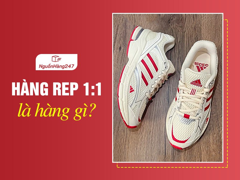 Hàng rep 1:1 là hàng gì? 