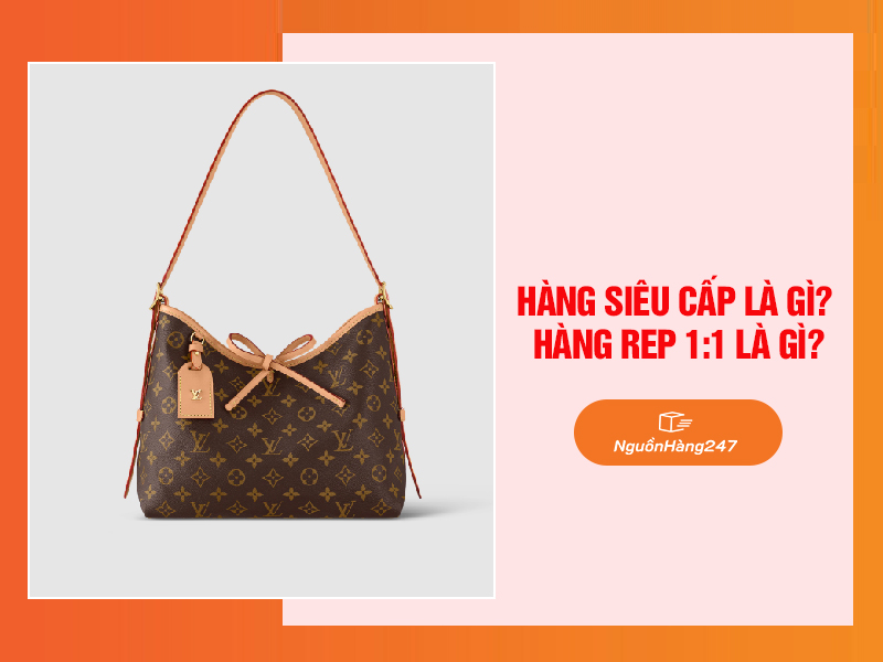 Hàng siêu cấp là gì? Hàng rep 1:1 là gì?