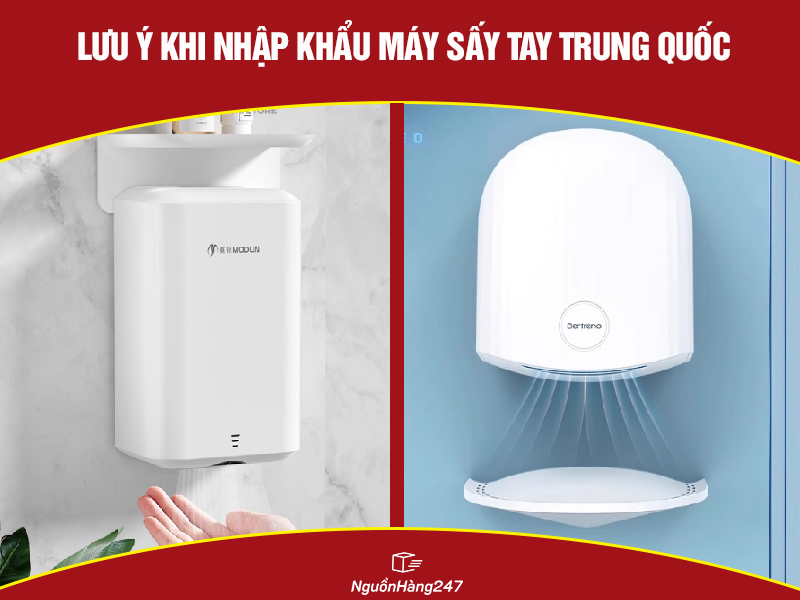 Một số lưu ý khi nhập khẩu máy sấy tay Trung Quốc về Việt Nam