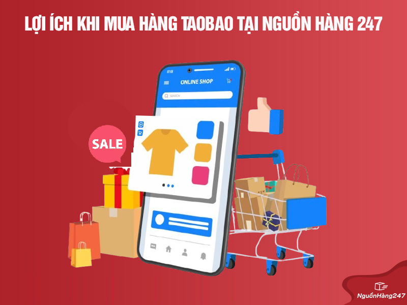 Lợi ích khi mua hàng Taobao tại Nguồn Hàng 247