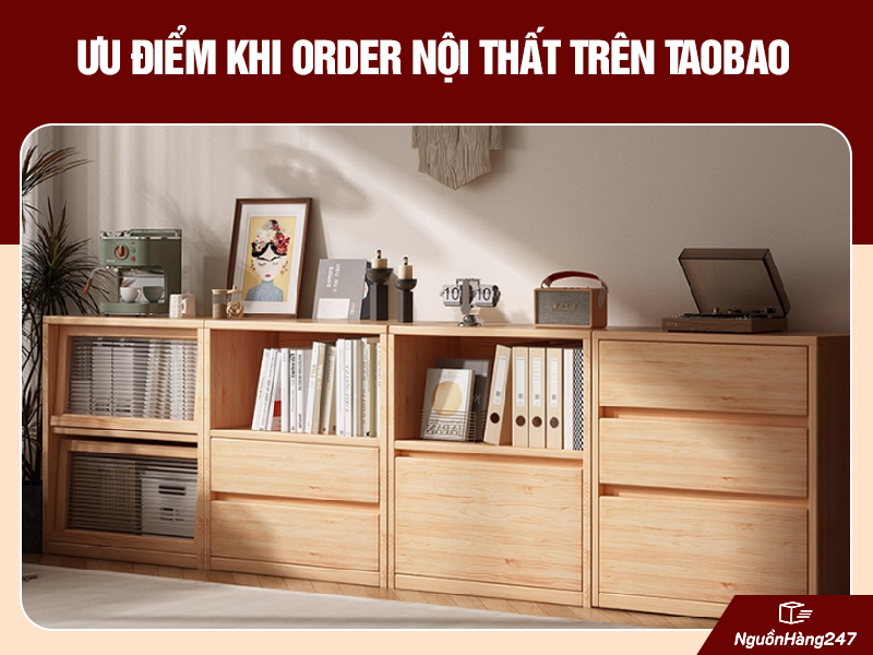 Ưu điểm khi order nội thất trên Taobao