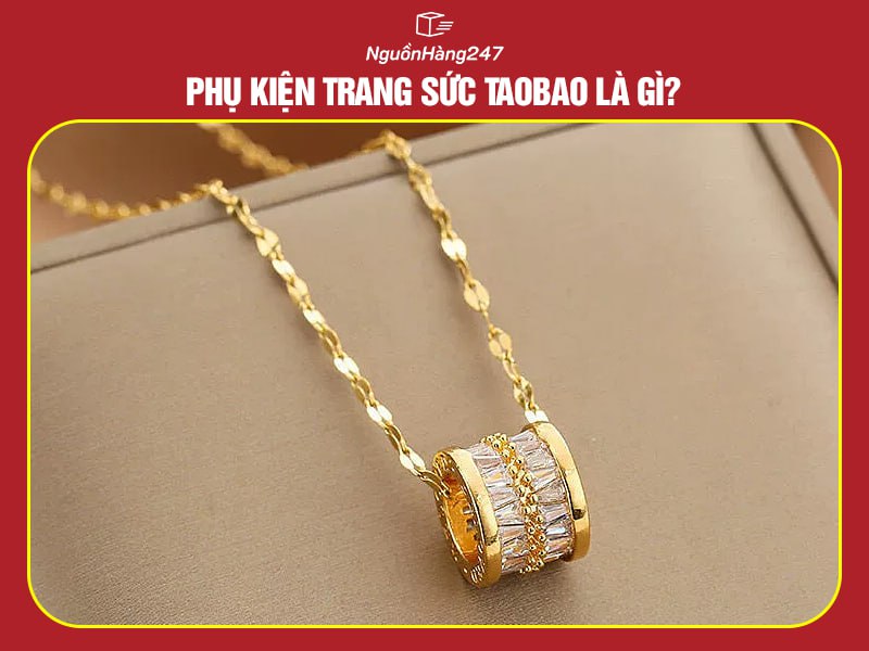 Phụ kiện trang sức Taobao là gì?