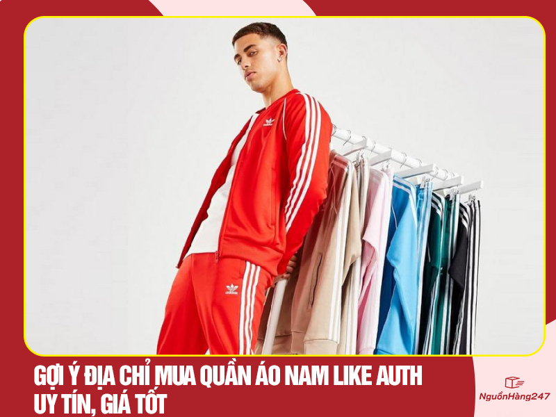 Gợi ý địa chỉ mua quần áo nam like auth uy tín, giá tốt