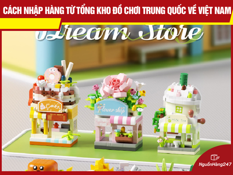 Cách nhập hàng từ tổng kho đồ chơi Trung Quốc