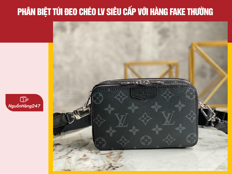 Cách phân biệt túi đeo chéo nam LV like auth, siêu cấp với hàng fake