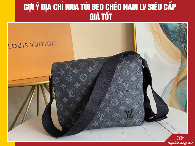 Gợi ý địa chỉ mua túi đeo chéo nam LV like auth