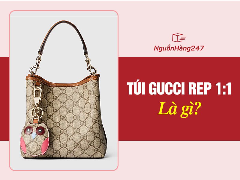 Túi Gucci rep 1:1 là gì?