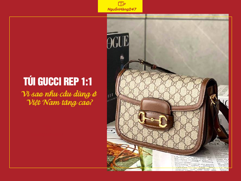 Vì sao nhu cầu sử dụng túi Gucci rep 1:1 ở Việt Nam tăng cao