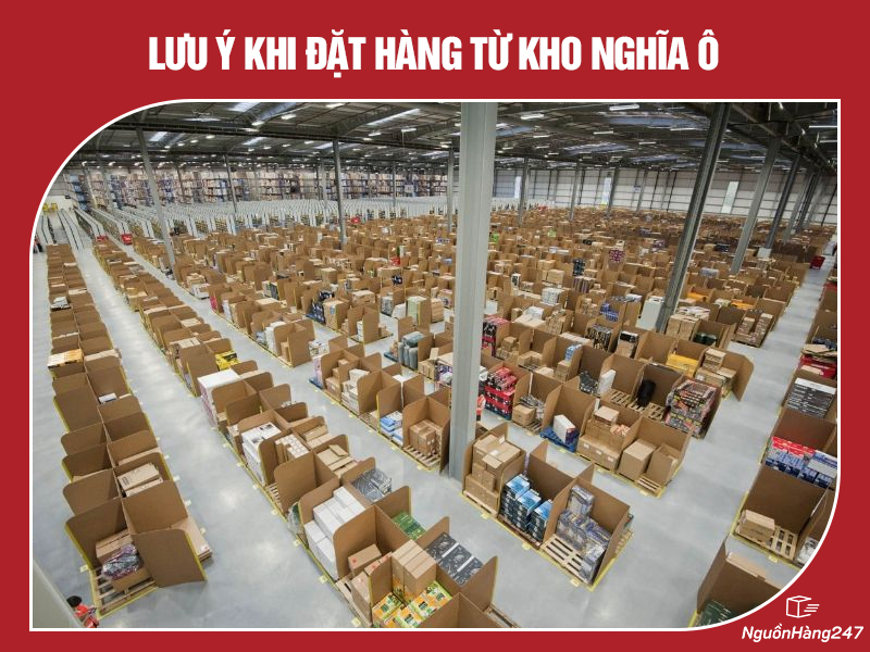 Lưu ý khi đặt hàng từ kho Nghĩa Ô