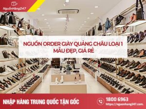 Nguồn order giày quảng châu loại 1 mẫu đẹp, giá rẻ