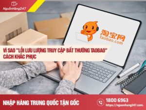 Lỗi lưu lượng truy cập bất thường Taobao? Cách khắc phục!